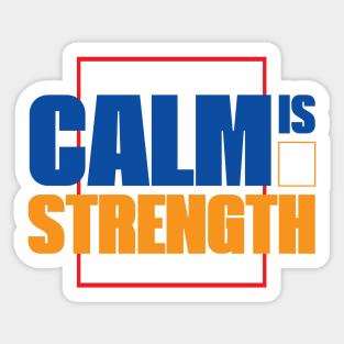 Calm is Strength - A Personal Attitude Quote Sticker